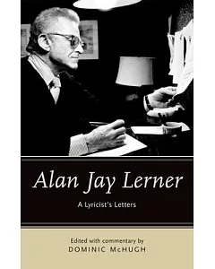 Alan Jay Lerner: A Lyricist’s Letters
