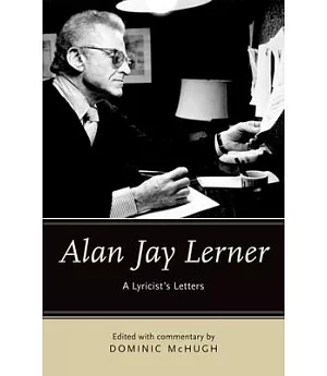 Alan Jay Lerner: A Lyricist’s Letters