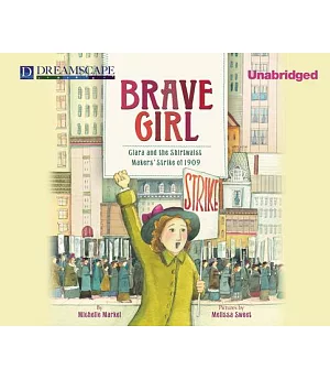 Brave Girl: Clara and the Shirtwaist Makers’ Strike of 1909