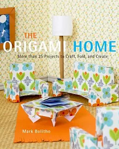 The Origami Home: More Than 25 Projects to Craft, Fold, and Create