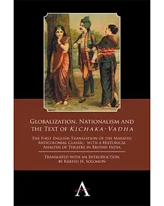 Globalization, Nationalism and the Text of Kichaka-Vadha: The First English Translation of the Marathi Anticolonial Classic, Wit