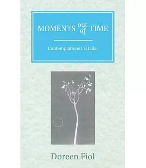 Moments Out of Time: Contemplations in Haiku