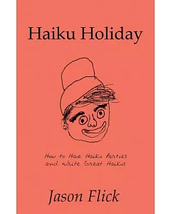 Haiku Holiday: How to Have Haiku Parties and Write Great Haikus