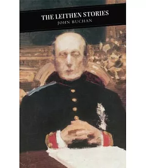 The Leithen Stories: The Power-House, John Macnab, the Dancing Floor, Sick Heart River