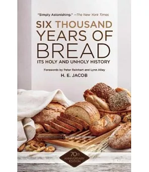 Six Thousand Years of Bread: Its Holy and Unholy History