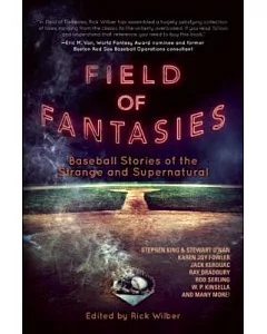 Field of Fantasies: Baseball Stories of the Strange and Supernatural