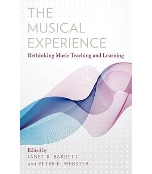 The Musical Experience: Rethinking Music Teaching and Learning