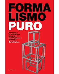 Formalismo Puro / Pure Formality: Un Repaso a La Arquitectura Moderna Y Contemporánea De España / a Review of Modern and Contemp