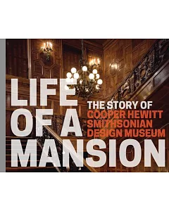 Life of a Mansion: The Story of Cooper Hewitt, Smithsonian Design Museum