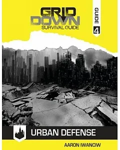 Grid Down Survival Guide: Urban Defense