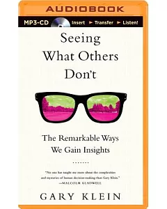 Seeing What Others Don’t: The Remarkable Ways We Gain Insights