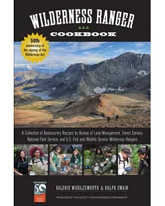 Wilderness Ranger Cookbook: A Collection of Backcountry Recipes by Bureau of Land Management, Forest Service, National Park Serv
