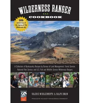 Wilderness Ranger Cookbook: A Collection of Backcountry Recipes by Bureau of Land Management, Forest Service, National Park Serv