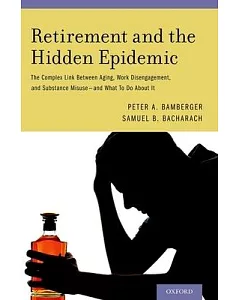 Retirement and the Hidden Epidemic: The Complex Link Between Aging, Work Disengagement, and Substance Misuse - and What to Do Ab