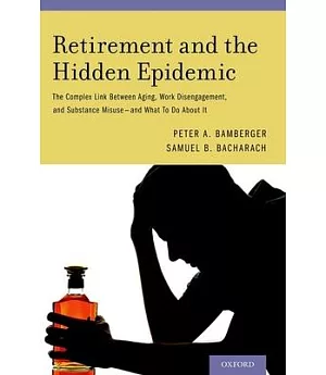 Retirement and the Hidden Epidemic: The Complex Link Between Aging, Work Disengagement, and Substance Misuse - and What to Do Ab