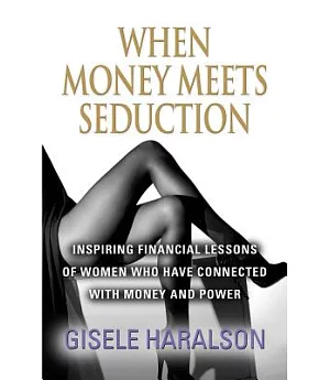 When Money Meets Seduction: Inspiring Financial Lessons of Women Who Have Connected With Money and Power