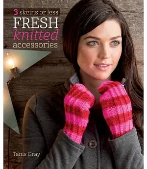 3 Skeins or Less: Fresh Knitted Accessories