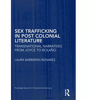 Sex Trafficking in Postcolonial Literature: Transnational Narratives from Joyce to Bolaño