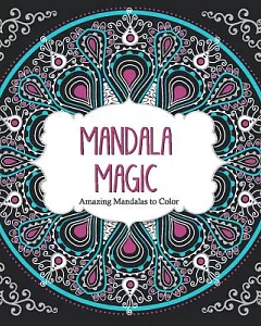 Mandala Magic: Amazing Mandalas to Color