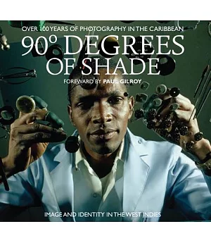 90 Degrees of Shade: Over 100 Years of Photography in the Caribbean: Image and Identity in the West Indies