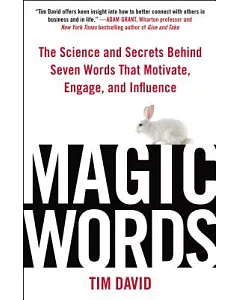 Magic Words: The Science and Secrets Behind 7 Words That Motivate, Engage, and Influence