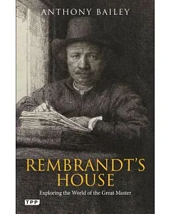 Rembrandt’s House: Exploring the World of the Great Master
