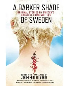 A Darker Shade of Sweden: Original Stories by Sweden’s Greatest Crime Writers