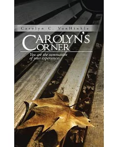 carolyn’s Corner: You Are the Summation of Your Experiences