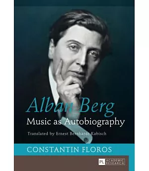 Alban Berg: Music As Autobiography