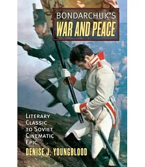 Bondarchuk’s War and Peace: Literary Classic to Soviet Cinematic Epic