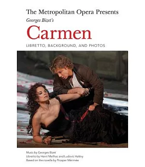 Metropolitan Opera Presents Georges Bizet’s Carmen: Libretto, Background, and Photos