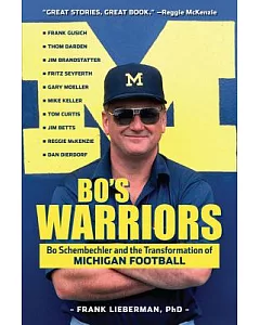 Bo’s Warriors: Bo Schembechler and the Transformation of Michigan Football