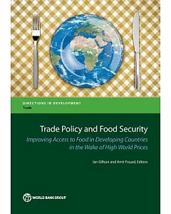 Trade Policy and Food Security: Improving Access to Food in Developing Countries in the Wake of High World Prices