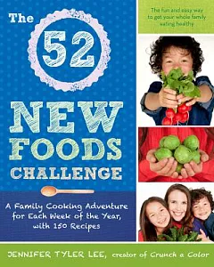 The 52 New Foods Challenge: A Family Cooking Adventure for Each Week of the Year, With 150 Recipes