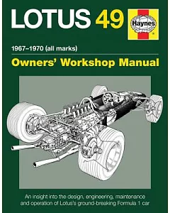 Haynes Lotus 49 1967-1970 All Marks Owners Workshop Manual: An Insight into the Design, Engineering, Maintenance and Operation o