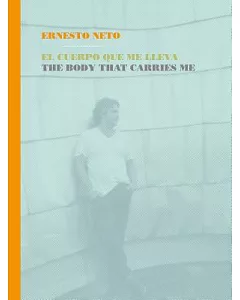Ernesto Neto: El cuerpo que me lleva / The Body That Carries Me