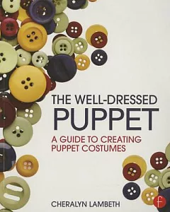 The Well-Dressed Puppet: A Guide to Creating Puppet Costumes