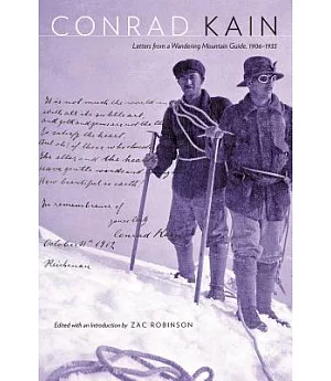Conrad Kain: Letters from a Wandering Mountain Guide, 1906-1933