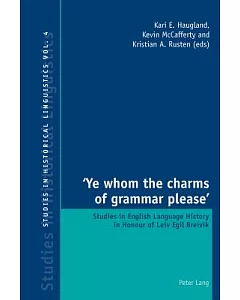 Ye Whom the Charms of Grammar Please: Studies in English Language History in Honour of Leiv Egil Breivik