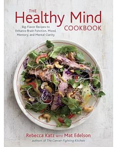 The Healthy Mind Cookbook: Big-Flavor Recipes to Enhance Brain Function, Mood, Memory, and Mental Clarity