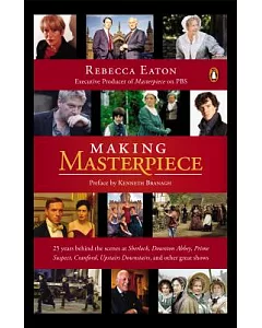 Making Masterpiece: 25 Years Behind the Scenes at Sherlock, Downton Abbey, Prime Suspect, Cranford, Upstairs Downstairs, and Oth