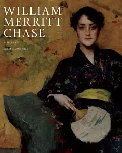 William Merritt Chase: A Life in Art: Works from the Collection of the Parrish Art Museum