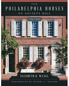 Old Philadelphia Houses on Society Hill, 1750–1840
