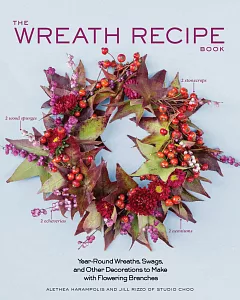 The Wreath Recipe Book: Year-Round Wreaths, Swags, and Other Decorations to Make With Seasonal Branches