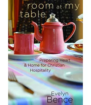Room at My Table: Preparing Heart & Home for Christian Hospitality