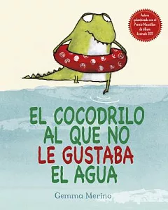 El cocodrilo al que no le gustaba el agua / The Crocodile Who Didn’t Like Water