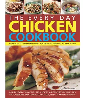 The Every Day Chicken Cookbook: More Than 365 Step-by-step Recipes for Delicious Cooking All Year Round