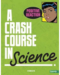 Positive Reaction!: A Crash Course in Science