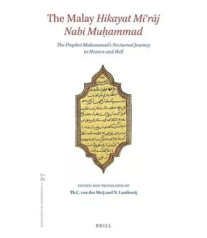 The Malay Hikayat Miraj Nabi Muammad: The Prophet Muammad’s Nocturnal Journey to Heaven and Hell: Text and Translation of Cod. O