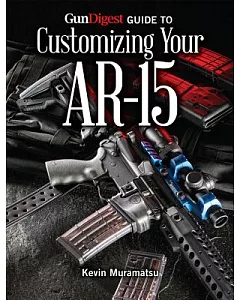 Gun Digest Guide to Customizing Your AR-15